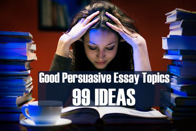 good persuasive essay topics