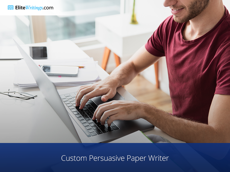 Custom Persuasive Paper Writer
