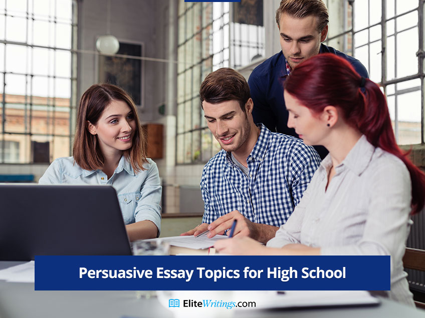 Persuasive Topics for Writing Essay in High School